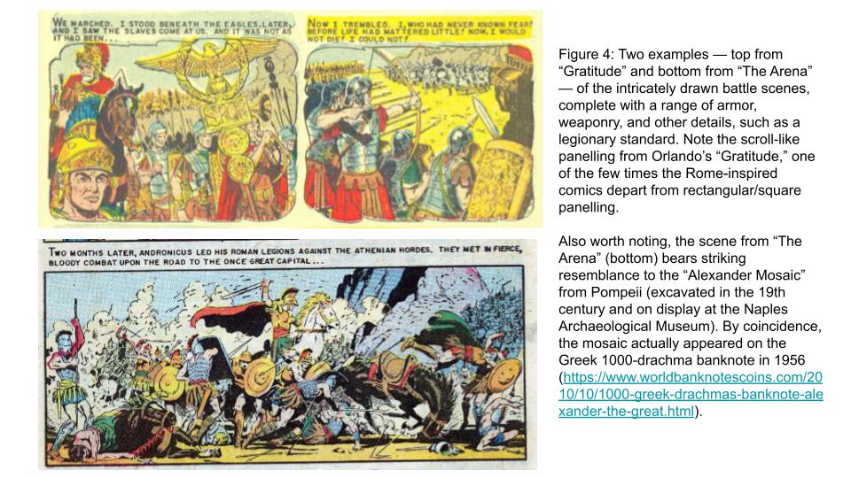 Figure 4: Two examples — top from “Gratitude” and bottom from “The Arena” — of the intricately drawn battle scenes, complete with a range of armor, weaponry, and other details, such as a legionary standard. Note the scroll-like panelling from Orlando’s “Gratitude,” one of the few times the Rome-inspired comics depart from rectangular/square panelling.

Also worth noting, the scene from “The Arena” (bottom) bears striking resemblance to the “Alexander Mosaic” from Pompeii (excavated in the 19th century and on display at the Naples Archaeological Museum). By coincidence, the mosaic actually appeared on the Greek 1000-drachma banknote in 1956.