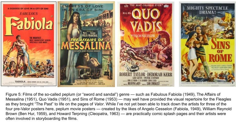 Figure 5: Films of the so-called peplum (or “sword and sandal”) genre — such as Fabulous Fabiola (1949), The Affairs of Messalina (1951), Quo Vadis (1951), and Sins of Rome (1953) — may well have provided the visual repertoire for the Fleagles as they brought “The Past” to life on the pages of Valor. While I’ve not yet been able to track down the artists for three of the four pre-Valor posters here, peplum movie posters — created by the likes of Angelo Cesselon (Fabiola, 1949), William Reynold Brown (Ben Hur, 1959), and Howard Terpning (Cleopatra, 1963) — are practically comic splash pages and their artists were often involved in storyboarding the films. 