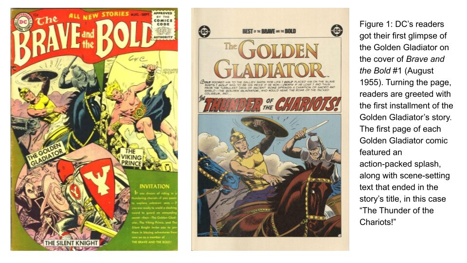 Figure 1: DC’s readers got their first glimpse of the Golden Gladiator on the cover of Brave and the Bold #1 (August 1955). Turning the page, readers are greeted with the first installment of the Golden Gladiator’s story. The first page of each Golden Gladiator comic featured an action-packed splash, along with scene-setting text that ended in the story’s title, in this case “The Thunder of the Chariots!”