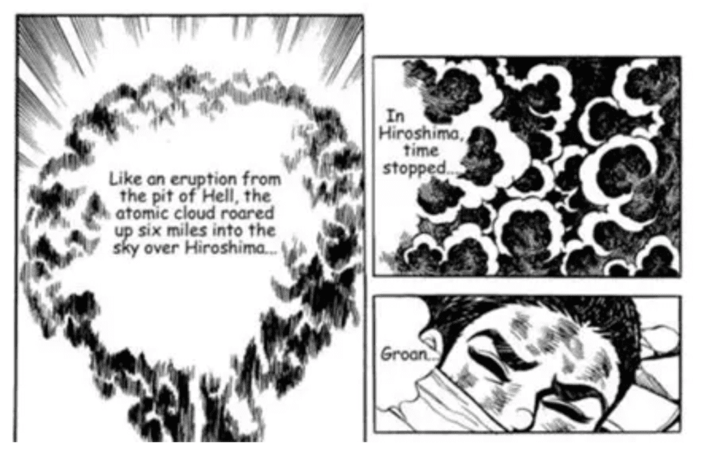 Figure 1. From Barefoot Gen. Black and white illustration showing an explosion in two panels and the face of a person in the third panel. Text says, "Like an eruption from the pit of Hell, the atomic cloud roared up six miles into the sky above Hiroshima... In Hiroshima, time stopped... Groan..."